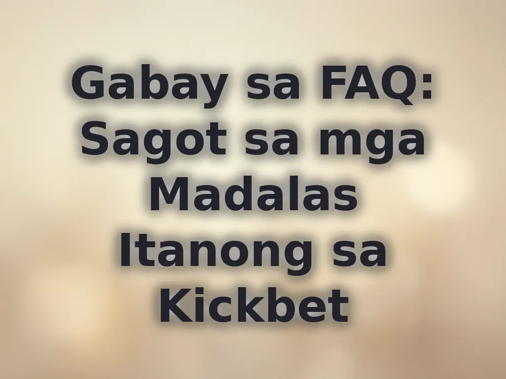 Gabay sa FAQ: Sagot sa mga Madalas Itanong sa Kickbet